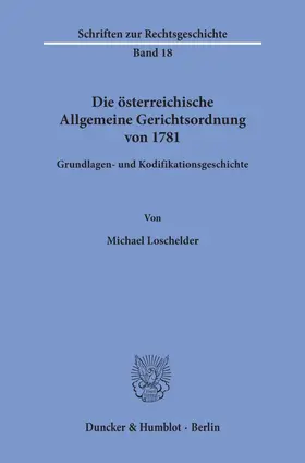 Loschelder |  Die österreichische Allgemeine Gerichtsordnung von 1781. | Buch |  Sack Fachmedien