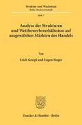 Singer / Greipl |  Analyse der Strukturen und Wettbewerbsverhältnisse auf ausgewählten Märkten des Handels. | Buch |  Sack Fachmedien