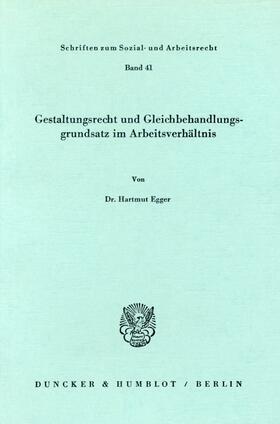 Egger | Gestaltungsrecht und Gleichbehandlungsgrundsatz im Arbeitsverhältnis. | Buch | 978-3-428-04297-5 | sack.de