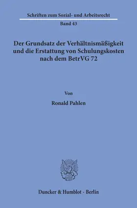 Pahlen |  Der Grundsatz der Verhältnismäßigkeit und die Erstattung von Schulungskosten nach dem BetrVG 72. | Buch |  Sack Fachmedien