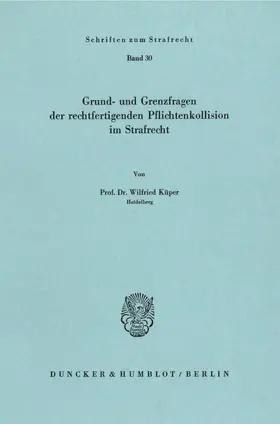 Küper |  Grund- und Grenzfragen der rechtfertigenden Pflichtenkollision im Strafrecht. | Buch |  Sack Fachmedien