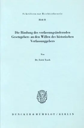 Tosch |  Die Bindung des verfassungsändernden Gesetzgebers an den Willen des historischen Verfassungsgebers. | Buch |  Sack Fachmedien