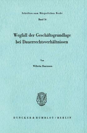 Haarmann | Wegfall der Geschäftsgrundlage bei Dauerrechtsverhältnissen | Buch | 978-3-428-04437-5 | sack.de