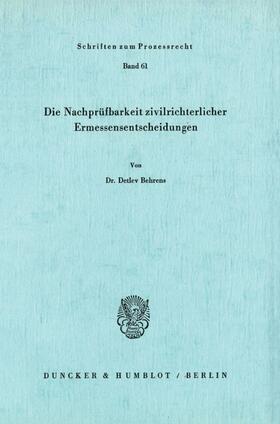 Behrens | Die Nachprüfbarkeit zivilrichterlicher Ermessensentscheidungen. | Buch | 978-3-428-04517-4 | sack.de