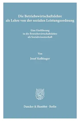 Kolbinger |  Die Betriebswirtschaftslehre als Lehre von der sozialen Leistungsordnung. | Buch |  Sack Fachmedien