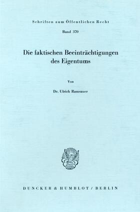 Ramsauer | Die faktischen Beeinträchtigungen des Eigentums | Buch | 978-3-428-04538-9 | sack.de