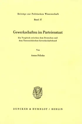 Pelinka |  Gewerkschaften im Parteienstaat. Ein Vergleich zwischen dem Deutschen und dem Österreichischen Gewerkschaftsbund. | Buch |  Sack Fachmedien