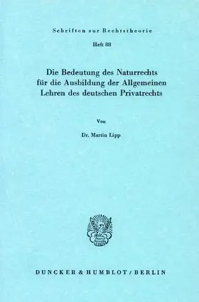Lipp |  Die Bedeutung des Naturrechts für die Ausbildung der Allgemeinen Lehren des deutschen Privatrechts. | Buch |  Sack Fachmedien