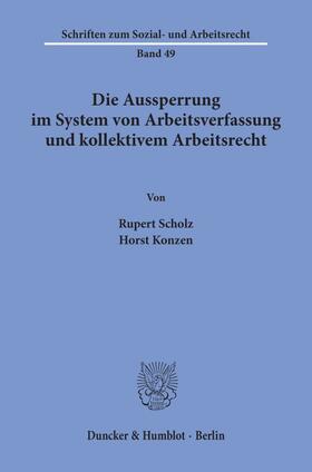 Scholz / Konzen |  Die Aussperrung im System von Arbeitsverfassung und kollektivem Arbeitsrecht. | Buch |  Sack Fachmedien