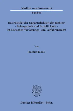 Riedel |  Das Postulat der Unparteilichkeit des Richters - Befangenheit und Parteilichkeit - im deutschen Verfassungs- und Verfahrensrecht. | Buch |  Sack Fachmedien