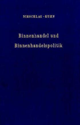 Nieschlag / Kuhn |  Binnenhandel und Binnenhandelspolitik. | Buch |  Sack Fachmedien