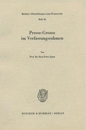 Ipsen | Presse-Grosso im Verfassungsrahmen | Buch | 978-3-428-04748-2 | sack.de