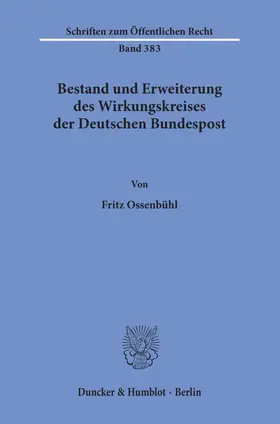 Ossenbühl |  Bestand und Erweiterung des Wirkungskreises der Deutschen Bundespost. | Buch |  Sack Fachmedien