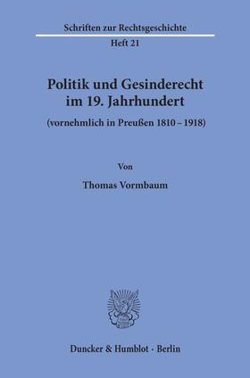 Vormbaum |  Politik und Gesinderecht im 19. Jahrhundert (vornehmlich in Preußen 1810¿1918). | Buch |  Sack Fachmedien