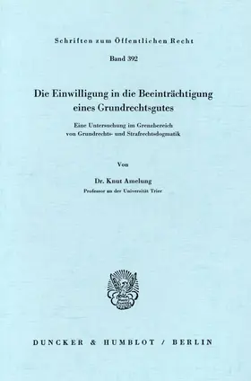Amelung |  Die Einwilligung in die Beeinträchtigung eines Grundrechtsgutes. | Buch |  Sack Fachmedien