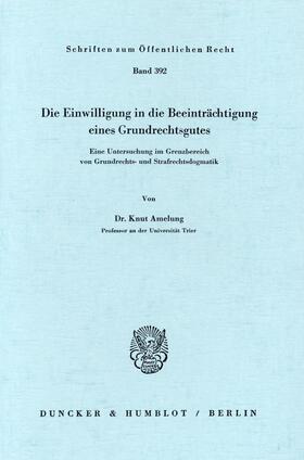 Amelung | Die Einwilligung in die Beeinträchtigung eines Grundrechtsgutes. | Buch | 978-3-428-04891-5 | sack.de