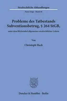 Hack |  Probleme des Tatbestands Subventionsbetrug, § 264 StGB, unter dem Blickwinkel allgemeiner strafrechtlicher Lehren. | Buch |  Sack Fachmedien