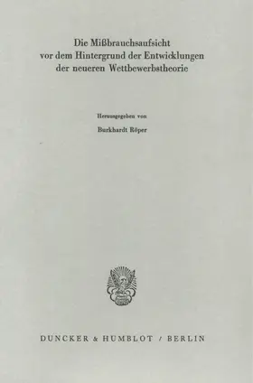Röper |  Die Mißbrauchsaufsicht vor dem Hintergrund der Entwicklungen der neueren Wettbewerbstheorie. | Buch |  Sack Fachmedien