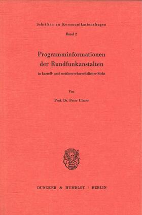 Ulmer | Programminformationen der Rundfunkanstalten in kartell- und wettbewerbsrechtlicher Sicht. | Buch | 978-3-428-05345-2 | sack.de