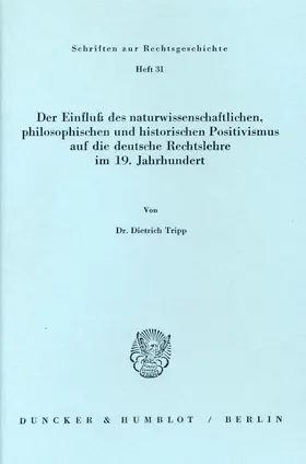 Tripp |  Der Einfluß des naturwissenschaftlichen, philosophischen und historischen Positivismus auf die deutsche Rechtslehre im 19. Jahrhundert. | Buch |  Sack Fachmedien