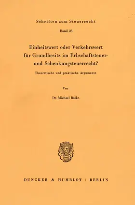 Balke |  Einheitswert oder Verkehrswert für Grundbesitz im Erbschaftsteuer- und Schenkungsteuerrecht? | Buch |  Sack Fachmedien