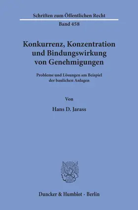 Jarass |  Konkurrenz, Konzentration und Bindungswirkung von Genehmigungen. | Buch |  Sack Fachmedien