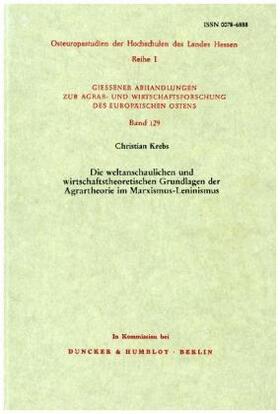 Krebs | Die weltanschaulichen und wirtschaftstheoretischen Grundlagen der Agrartheorie im Marxismus-Leninismus. | Buch | 978-3-428-05538-8 | sack.de