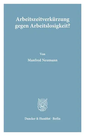 Neumann |  Arbeitszeitverkürzung gegen Arbeitslosigkeit? | Buch |  Sack Fachmedien