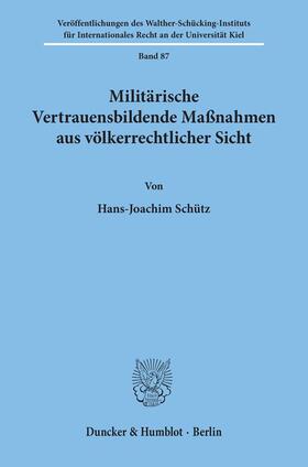 Schütz |  Militärische Vertrauensbildende Maßnahmen aus völkerrechtlicher Sicht. | Buch |  Sack Fachmedien