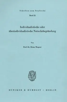 Wagner |  Individualistische oder überindividualistische Notwehrbegründung. | Buch |  Sack Fachmedien