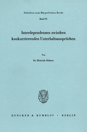 Hübner | Interdependenzen zwischen konkurrierenden Unterhaltsansprüchen. | Buch | sack.de