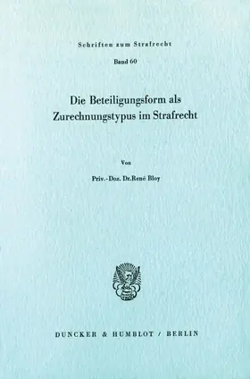 Bloy |  Die Beteiligungsform als Zurechnungstypus im Strafrecht. | Buch |  Sack Fachmedien