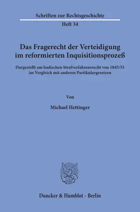 Hettinger |  Das Fragerecht der Verteidigung im reformierten Inquisitionsprozeß, dargestellt am badischen Strafverfahrensrecht von 1845-51 im Vergleich mit anderen Partikulargesetzen. | Buch |  Sack Fachmedien