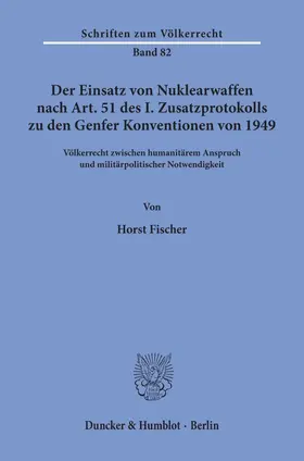 Fischer | Der Einsatz von Nuklearwaffen nach Art. 51 des I. Zusatzprotokolls zu den Genfer Konventionen von 1949. | Buch | 978-3-428-05809-9 | www.sack.de
