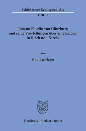 Heger |  Johann Eberlin von Günzburg und seine Vorstellungen über eine Reform in Reich und Kirche. | Buch |  Sack Fachmedien