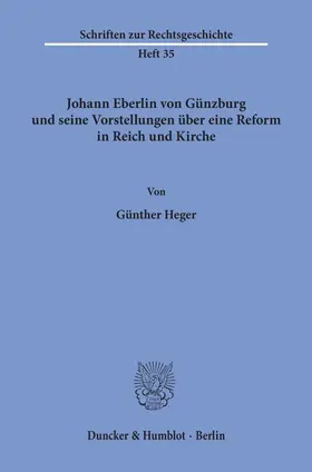 Heger |  Johann Eberlin von Günzburg und seine Vorstellungen über eine Reform in Reich und Kirche. | Buch |  Sack Fachmedien