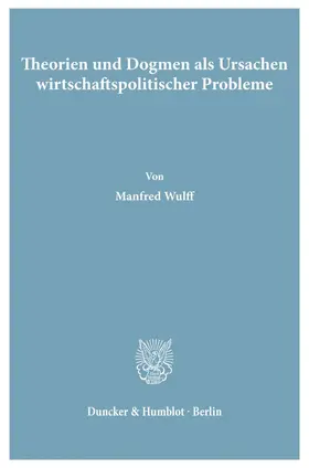 Wulff |  Theorien und Dogmen als Ursachen wirtschaftspolitischer Probleme. | Buch |  Sack Fachmedien