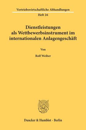 Weiber | Dienstleistungen als Wettbewerbsinstrument im internationalen Anlagengeschäft. | Buch | 978-3-428-05899-0 | sack.de