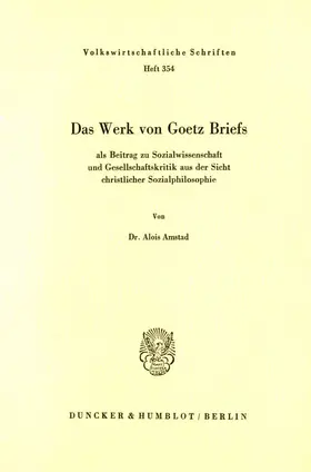 Amstad |  Das Werk von Goetz Briefs, als Beitrag zu Sozialwissenschaft und Gesellschaftskritik aus der Sicht christlicher Sozialphilosophie. | Buch |  Sack Fachmedien