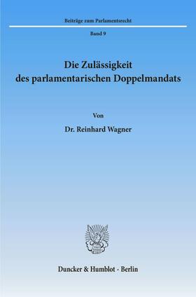 Wagner |  Die Zulässigkeit des parlamentarischen Doppelmandats. | Buch |  Sack Fachmedien