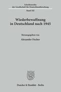 Fischer |  Wiederbewaffnung in Deutschland nach 1945. | Buch |  Sack Fachmedien