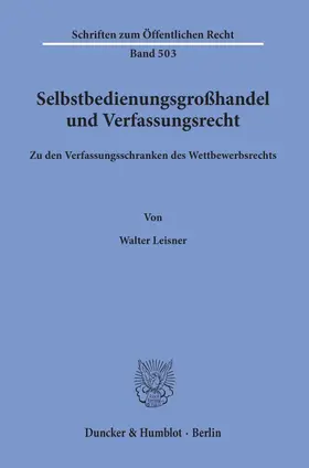 Leisner |  Selbstbedienungsgroßhandel und Verfassungsrecht. | Buch |  Sack Fachmedien