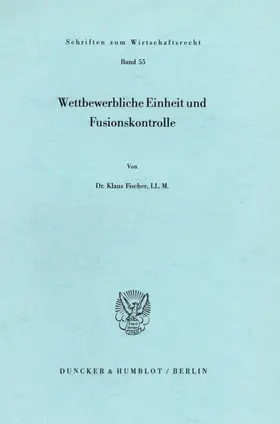 Fischer |  Wettbewerbliche Einheit und Fusionskontrolle. | Buch |  Sack Fachmedien