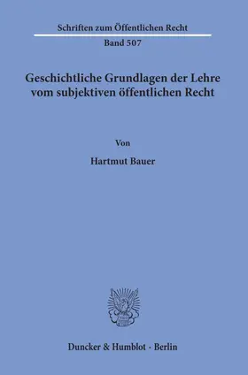 Bauer |  Geschichtliche Grundlagen der Lehre vom subjektiven öffentlichen Recht. | Buch |  Sack Fachmedien