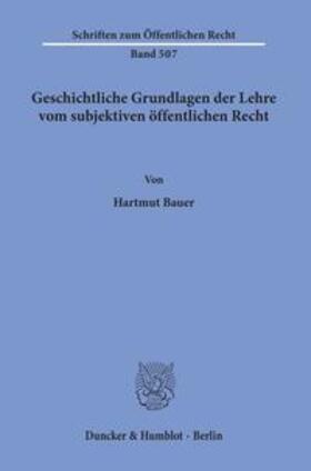 Bauer | Geschichtliche Grundlagen der Lehre vom subjektiven öffentlichen Recht. | Buch | 978-3-428-06053-5 | sack.de