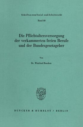 Boecken | Die Pflichtaltersversorgung der verkammerten freien Berufe und der Bundesgesetzgeber | Buch | 978-3-428-06058-0 | sack.de