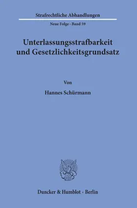 Schürmann |  Unterlassungsstrafbarkeit und Gesetzlichkeitsgrundsatz. | Buch |  Sack Fachmedien