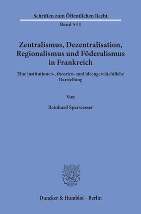 Sparwasser | Zentralismus, Dezentralisation, Regionalismus und Föderalismus in Frankreich. | Buch | 978-3-428-06115-0 | sack.de