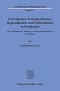 Sparwasser |  Zentralismus, Dezentralisation, Regionalismus und Föderalismus in Frankreich. | Buch |  Sack Fachmedien