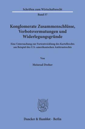 Dreher | Konglomerate Zusammenschlüsse, Verbotsvermutungen und Widerlegungsgründe. | Buch | 978-3-428-06207-2 | sack.de